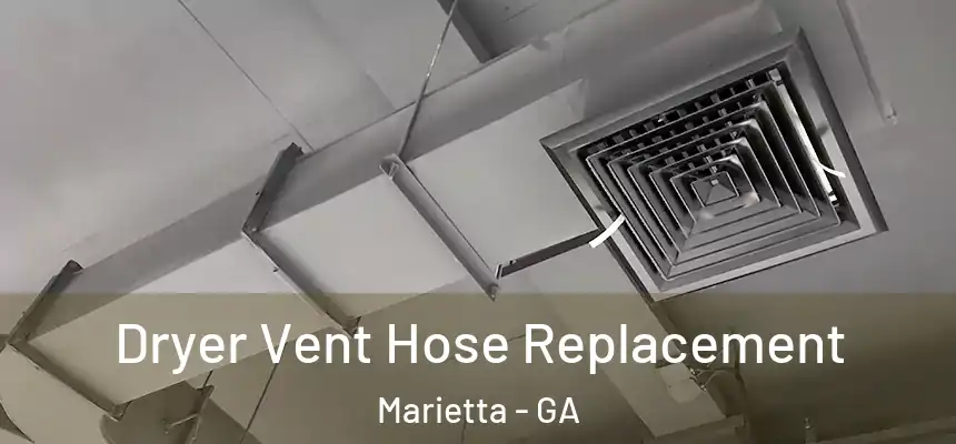  Dryer Vent Hose Replacement Marietta - GA