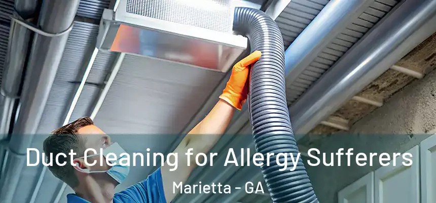  Duct Cleaning for Allergy Sufferers Marietta - GA