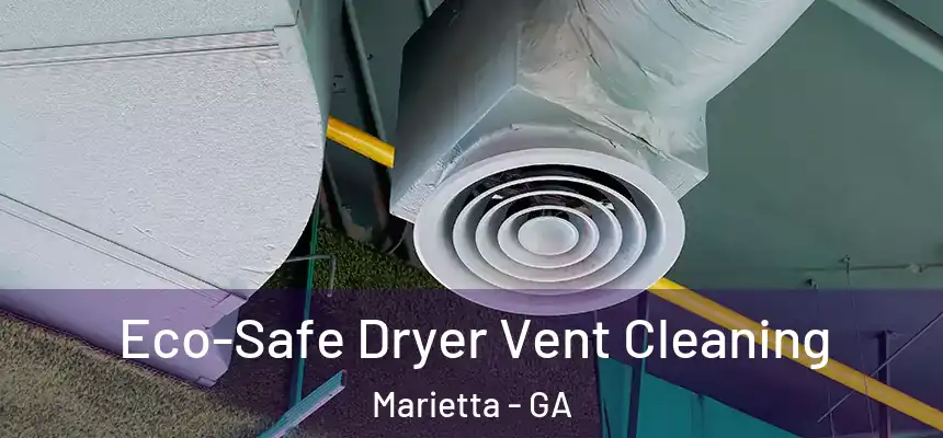  Eco-Safe Dryer Vent Cleaning Marietta - GA