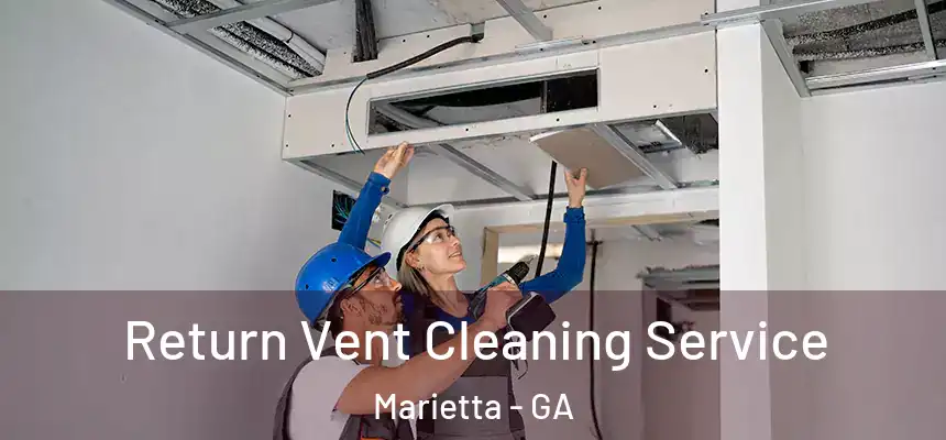  Return Vent Cleaning Service Marietta - GA
