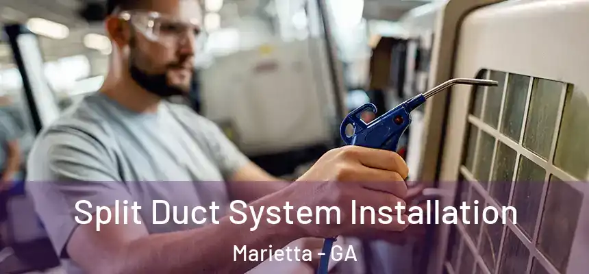  Split Duct System Installation Marietta - GA