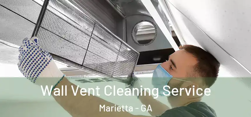 Wall Vent Cleaning Service Marietta - GA
